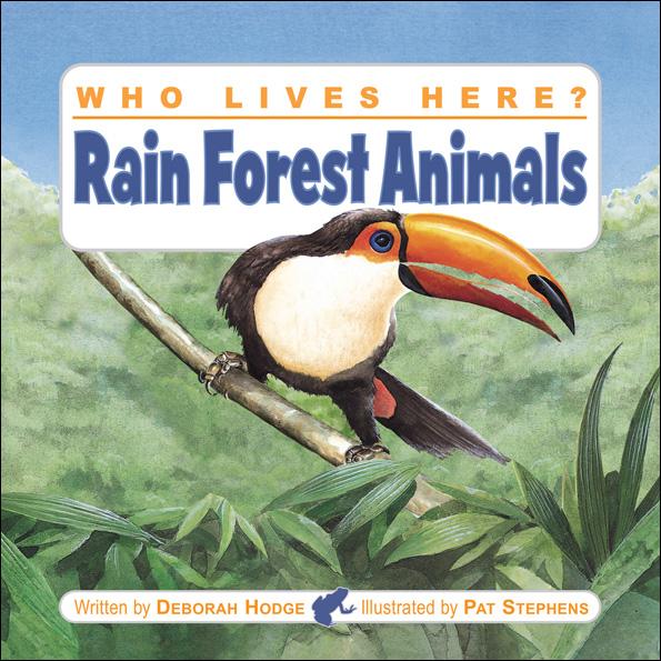 Who Lives Here? Rain Forest Animals - Kids Can Press