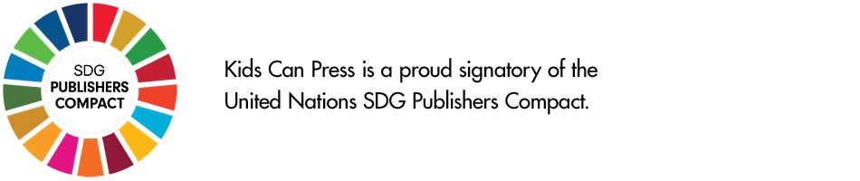 Kids Can Press is a proud signatory of the United Nations Publishers Compact.